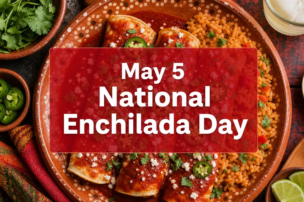 May 5 National Enchilada Day: History, Recipes, and How to Celebrate in 2026